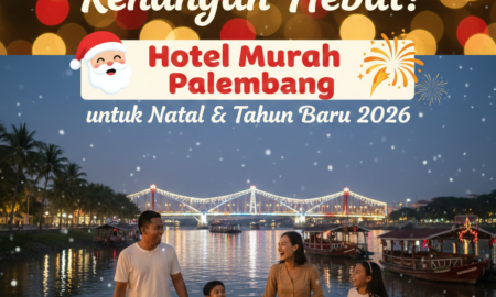 Liburan Hemat, Kenangan Hebat! Hotel Murah Palembang untuk Natal & Tahun Baru 2026